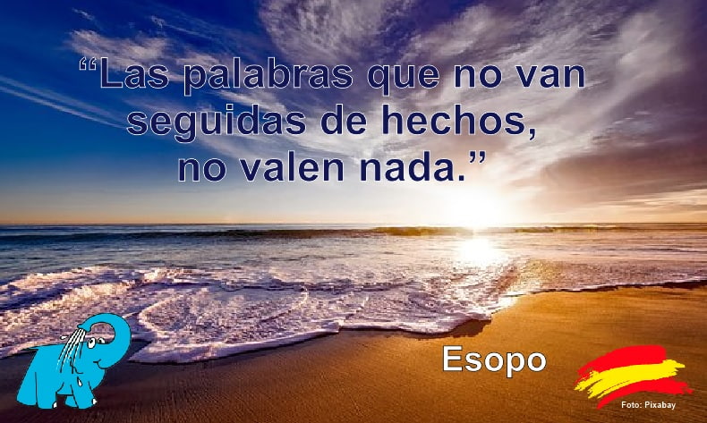 Las palabras que no van seguidas de hechos, no valen nada.
